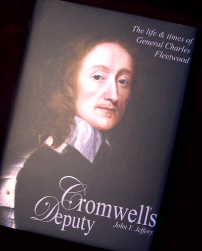 Cromwell's Deputy - The Life & Times of General Charles Fleetwood